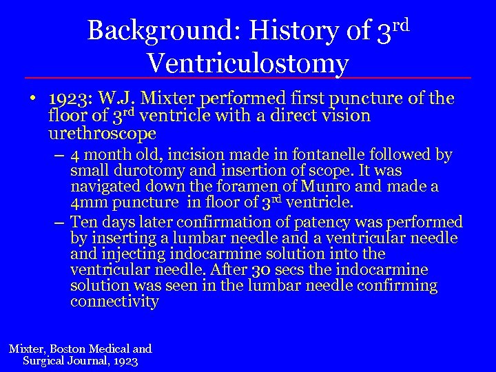 Background: History of 3 rd Ventriculostomy • 1923: W. J. Mixter performed first puncture