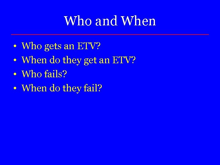 Who and When • • Who gets an ETV? When do they get an