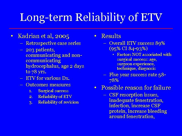 Long-term Reliability of ETV • Kadrian et al, 2005 – Retrospective case series –