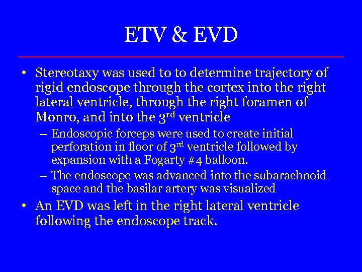 ETV & EVD • Stereotaxy was used to to determine trajectory of rigid endoscope