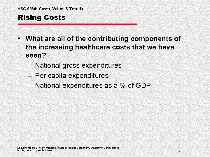 HSC 6636: Costs, Value, & Trends Rising Costs • What are all of the