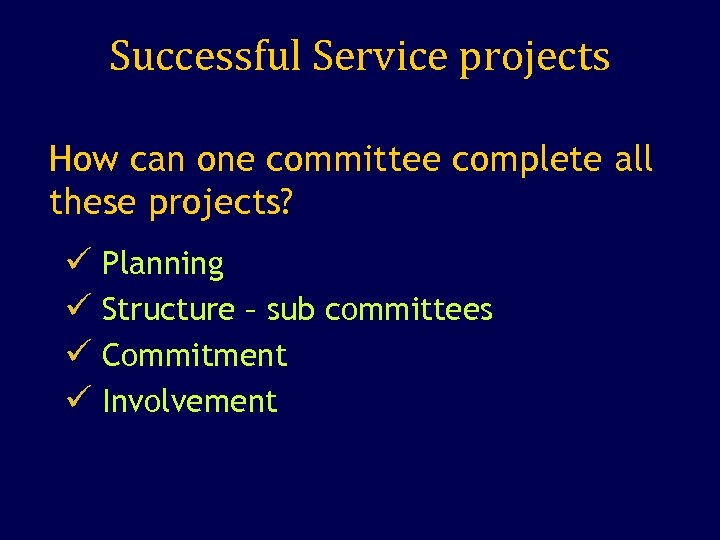 Successful Service projects How can one committee complete all these projects? ü Planning ü