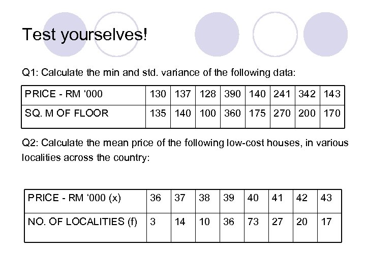 Test yourselves! Q 1: Calculate the min and std. variance of the following data: