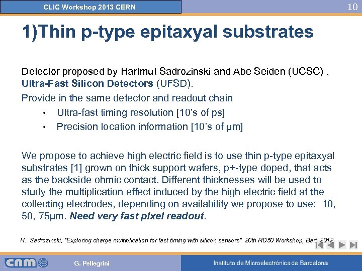 CLIC Workshop 2013 CERN 1)Thin p-type epitaxyal substrates Detector proposed by Hartmut Sadrozinski and