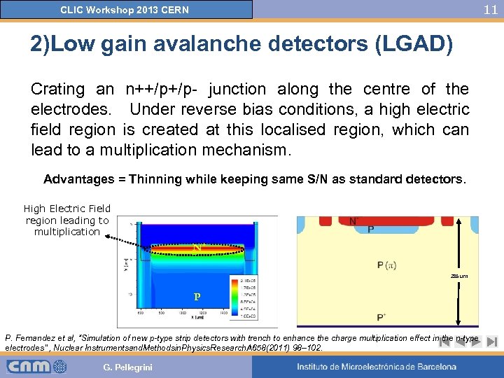 11 CLIC Workshop 2013 CERN 2)Low gain avalanche detectors (LGAD) Crating an n++/p+/p- junction