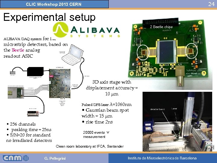24 CLIC Workshop 2013 CERN Experimental setup 2 Beetle chips ALIBAVA DAQ system for