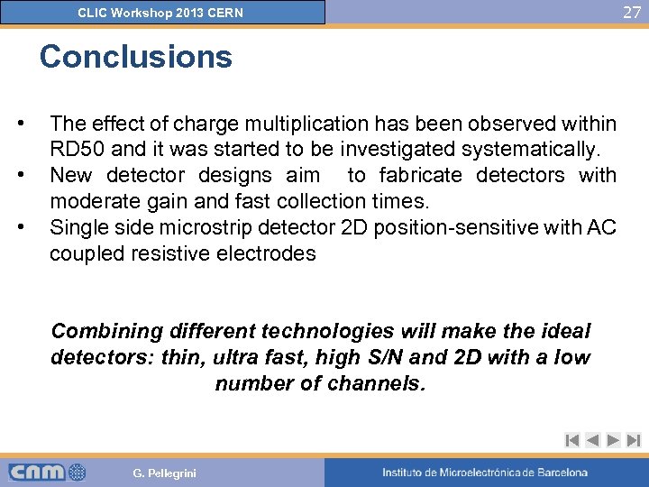 CLIC Workshop 2013 CERN Conclusions • • • The effect of charge multiplication has