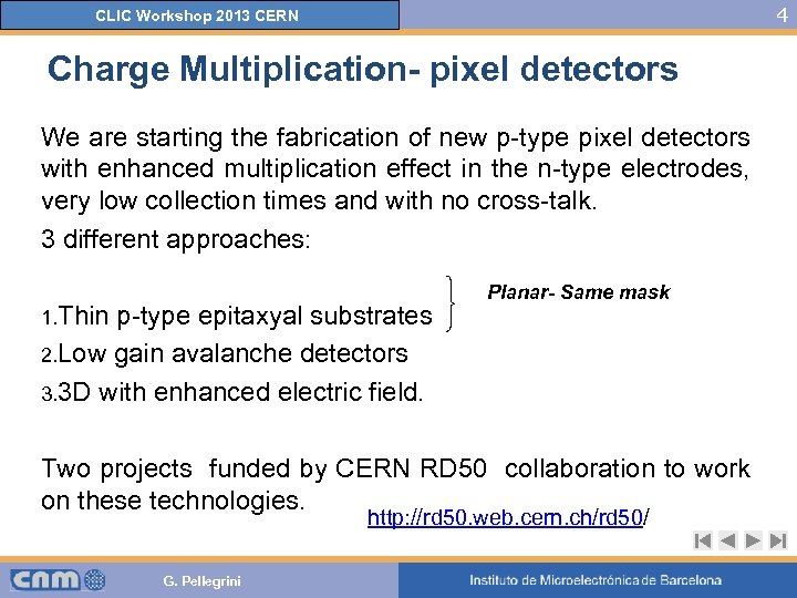 4 CLIC Workshop 2013 CERN Charge Multiplication- pixel detectors We are starting the fabrication