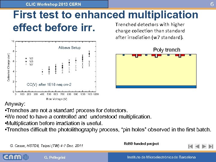 6 CLIC Workshop 2013 CERN First test to enhanced multiplication Trenched detectors with higher