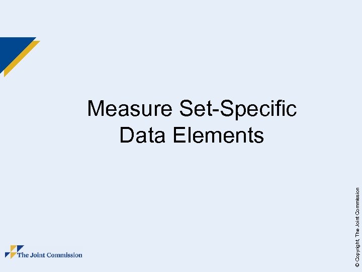 © Copyright, The Joint Commission Measure Set-Specific Data Elements 