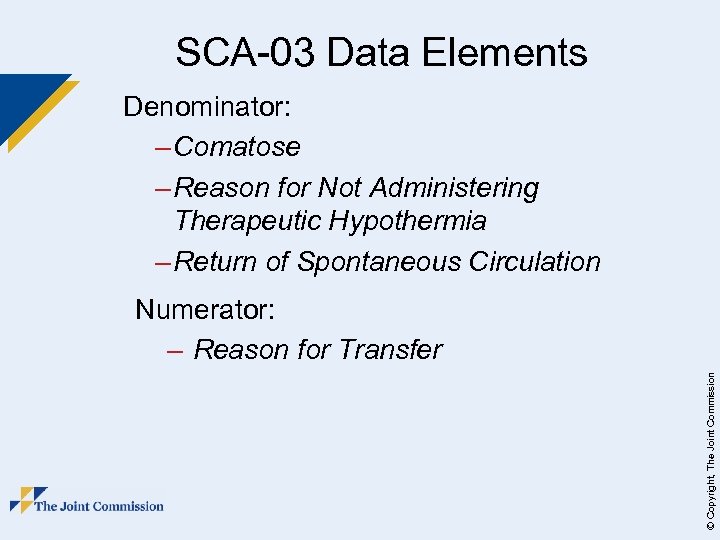 SCA-03 Data Elements Denominator: – Comatose – Reason for Not Administering Therapeutic Hypothermia –