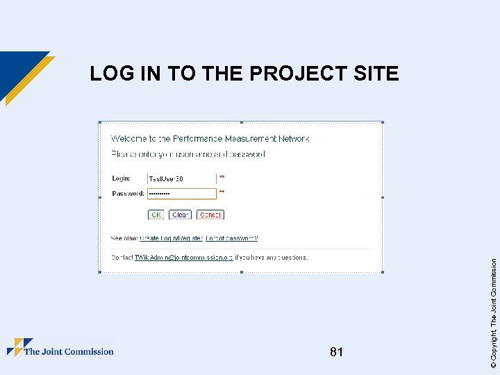 81 © Copyright, The Joint Commission LOG IN TO THE PROJECT SITE 