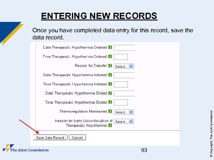 ENTERING NEW RECORDS 93 © Copyright, The Joint Commission Once you have completed data