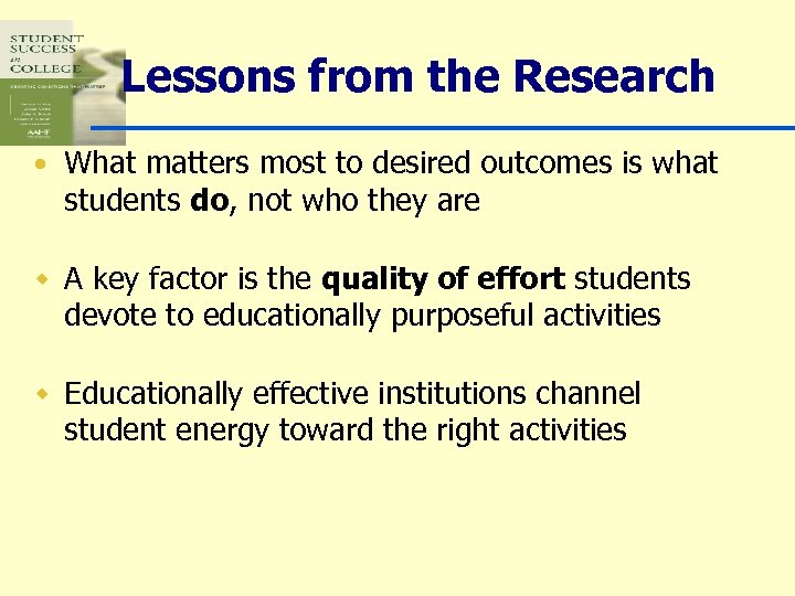 Lessons from the Research • What matters most to desired outcomes is what students