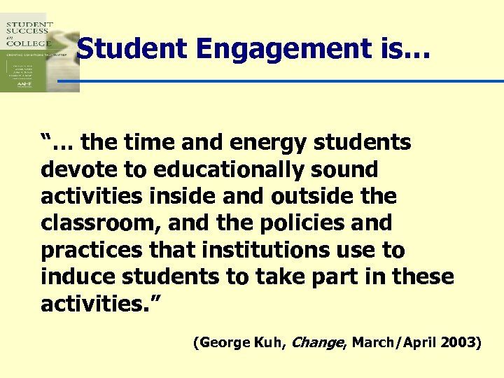 Student Engagement is… “… the time and energy students devote to educationally sound activities