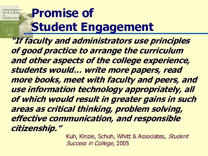 Promise of Student Engagement “If faculty and administrators use principles of good practice to