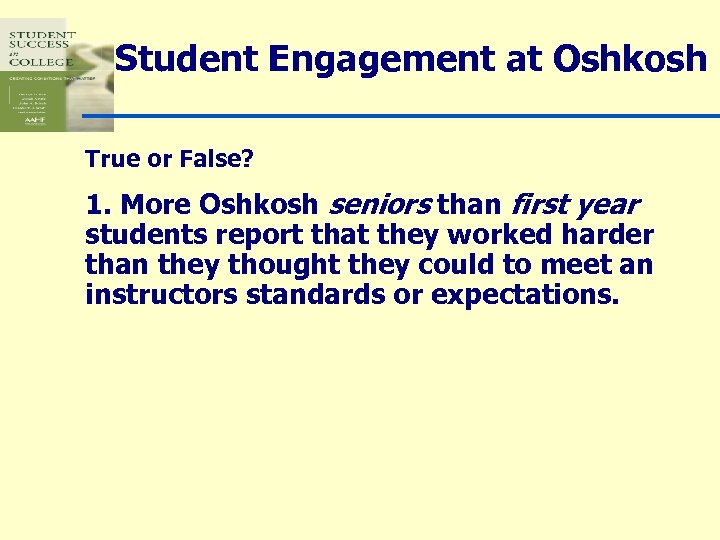 Student Engagement at Oshkosh True or False? 1. More Oshkosh seniors than first year