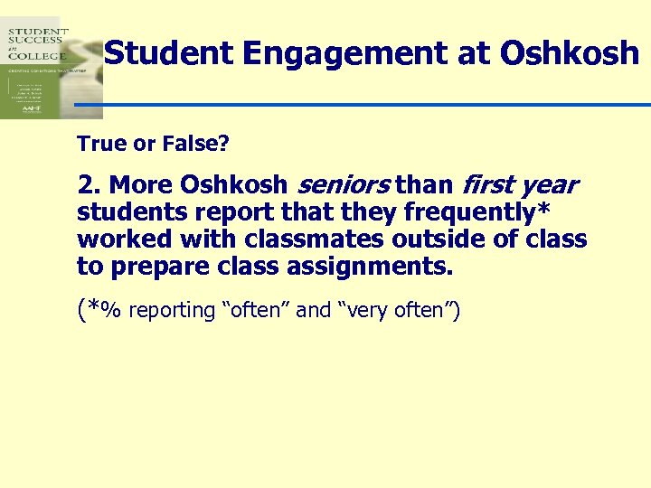 Student Engagement at Oshkosh True or False? 2. More Oshkosh seniors than first year