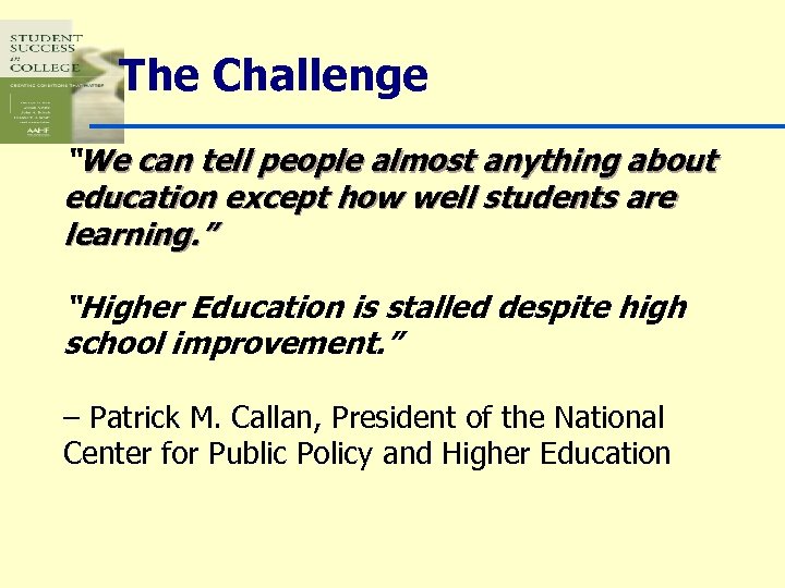 The Challenge “We can tell people almost anything about education except how well students