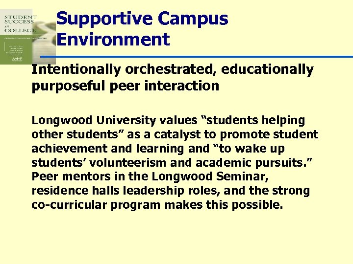 Supportive Campus Environment Intentionally orchestrated, educationally purposeful peer interaction Longwood University values “students helping