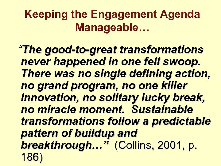 Keeping the Engagement Agenda Manageable… “The good-to-great transformations never happened in one fell swoop.