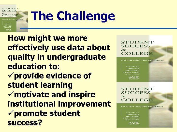 The Challenge How might we more effectively use data about quality in undergraduate education