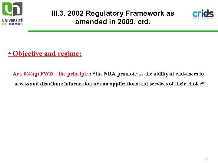III. 3. 2002 Regulatory Framework as amended in 2009, ctd. • Objective and regime:
