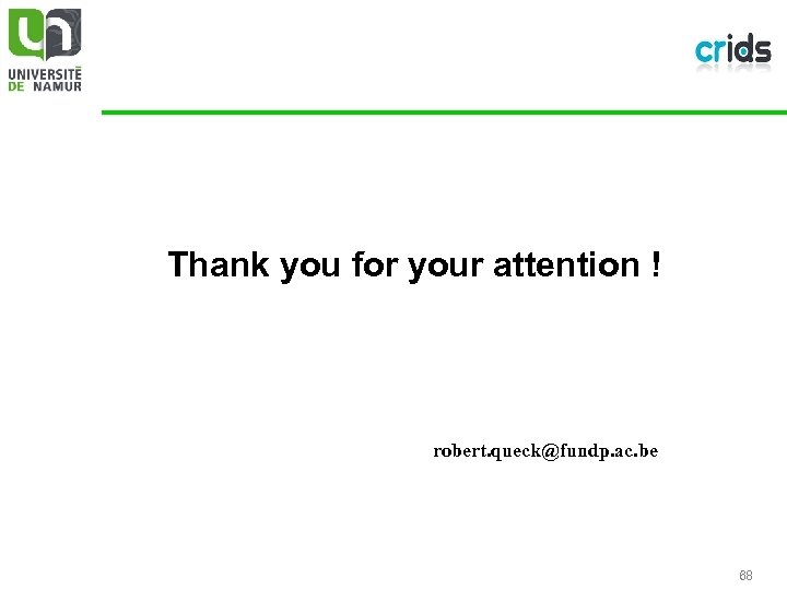 Thank you for your attention ! robert. queck@fundp. ac. be 68 