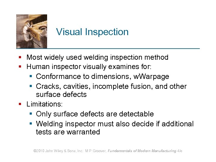 Visual Inspection § Most widely used welding inspection method § Human inspector visually examines