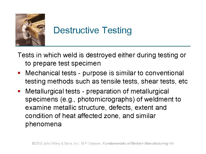 Destructive Testing Tests in which weld is destroyed either during testing or to prepare