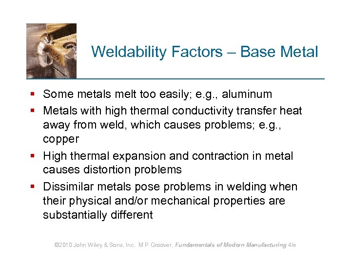 Weldability Factors – Base Metal § Some metals melt too easily; e. g. ,