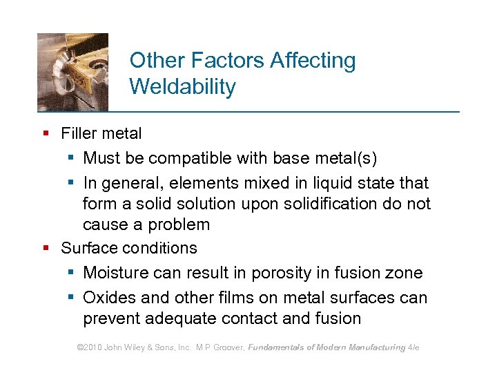 Other Factors Affecting Weldability § Filler metal § Must be compatible with base metal(s)