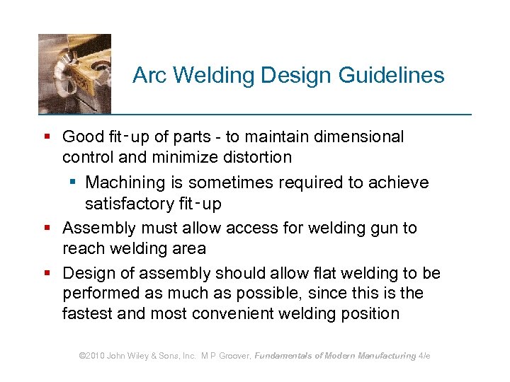 Arc Welding Design Guidelines § Good fit‑up of parts - to maintain dimensional control