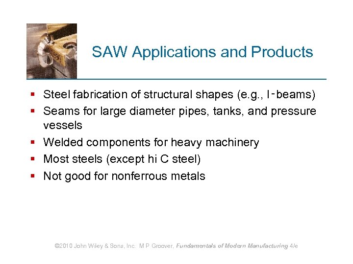 SAW Applications and Products § Steel fabrication of structural shapes (e. g. , I‑beams)