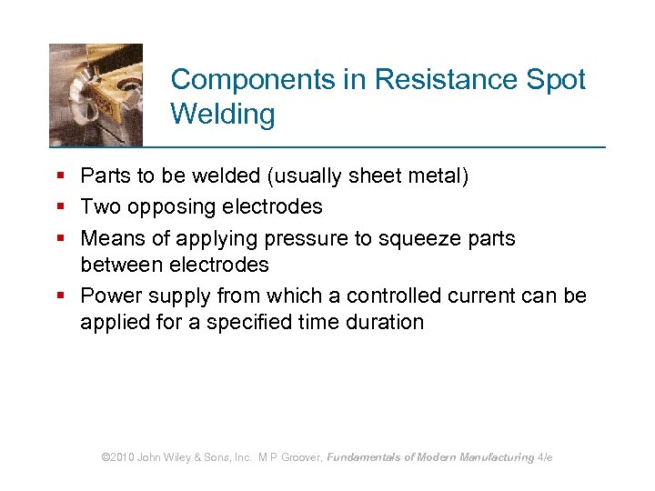 Components in Resistance Spot Welding § Parts to be welded (usually sheet metal) §