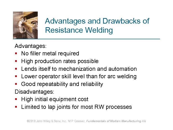 Advantages and Drawbacks of Resistance Welding Advantages: § No filler metal required § High