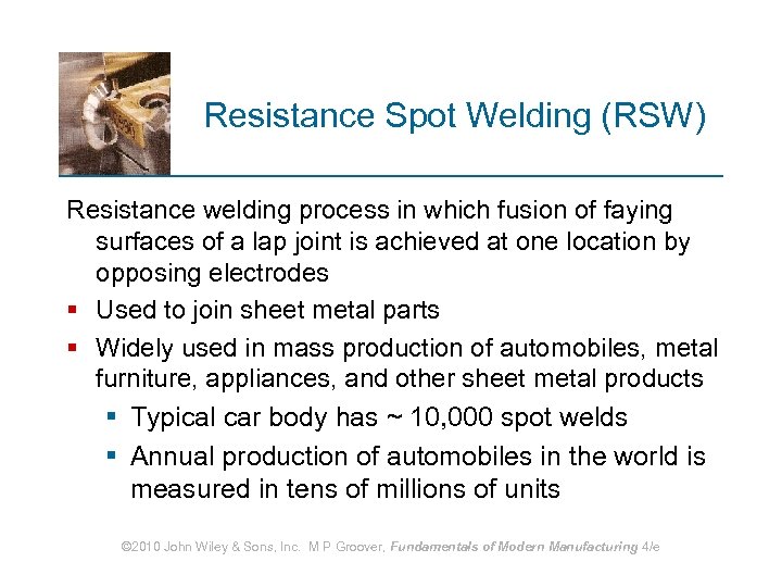 Resistance Spot Welding (RSW) Resistance welding process in which fusion of faying surfaces of