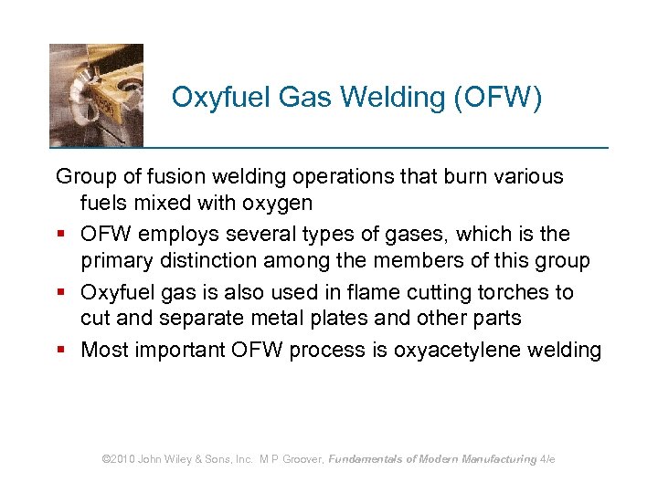 Oxyfuel Gas Welding (OFW) Group of fusion welding operations that burn various fuels mixed