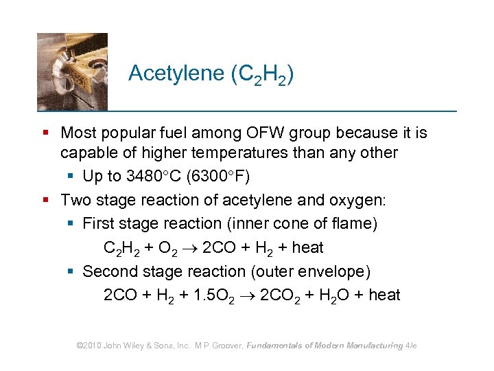 Acetylene (C 2 H 2) § Most popular fuel among OFW group because it