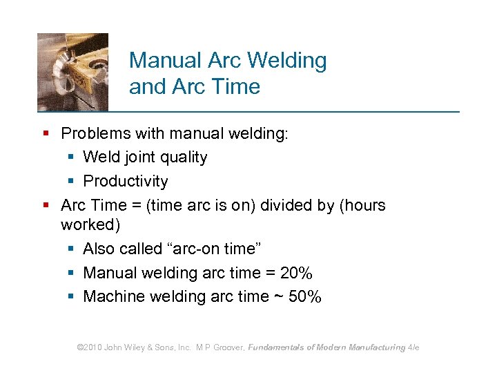 Manual Arc Welding and Arc Time § Problems with manual welding: § Weld joint