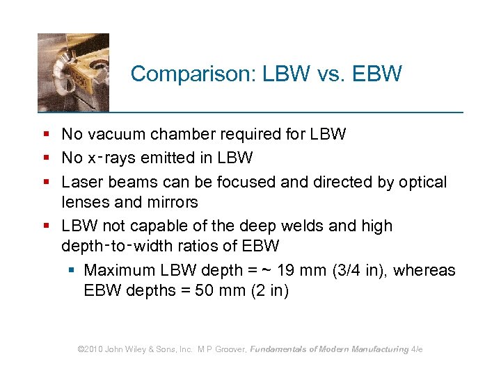 Comparison: LBW vs. EBW § No vacuum chamber required for LBW § No x‑rays