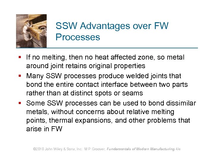 SSW Advantages over FW Processes § If no melting, then no heat affected zone,