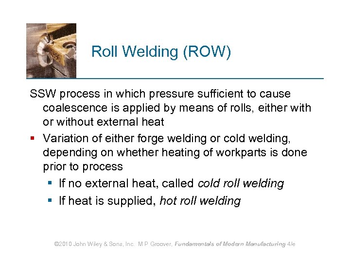 Roll Welding (ROW) SSW process in which pressure sufficient to cause coalescence is applied