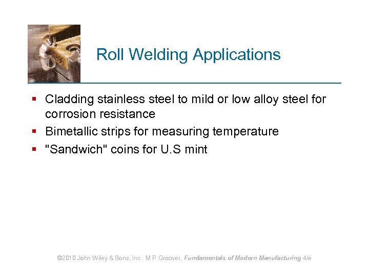 Roll Welding Applications § Cladding stainless steel to mild or low alloy steel for