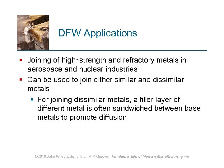 DFW Applications § Joining of high‑strength and refractory metals in aerospace and nuclear industries