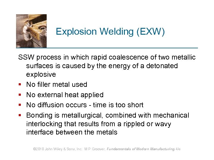 Explosion Welding (EXW) SSW process in which rapid coalescence of two metallic surfaces is