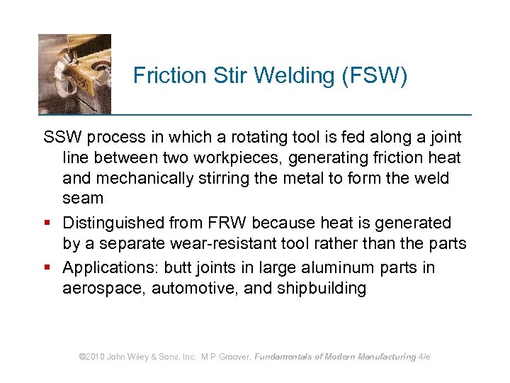 Friction Stir Welding (FSW) SSW process in which a rotating tool is fed along