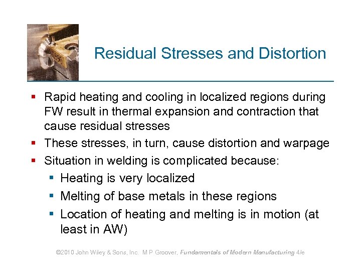 Residual Stresses and Distortion § Rapid heating and cooling in localized regions during FW