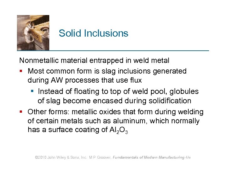 Solid Inclusions Nonmetallic material entrapped in weld metal § Most common form is slag