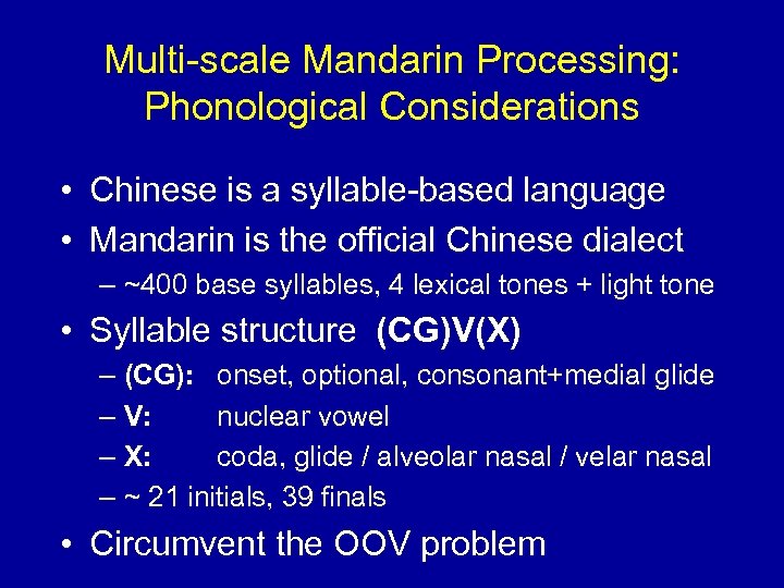 Multi-scale Mandarin Processing: Phonological Considerations • Chinese is a syllable-based language • Mandarin is